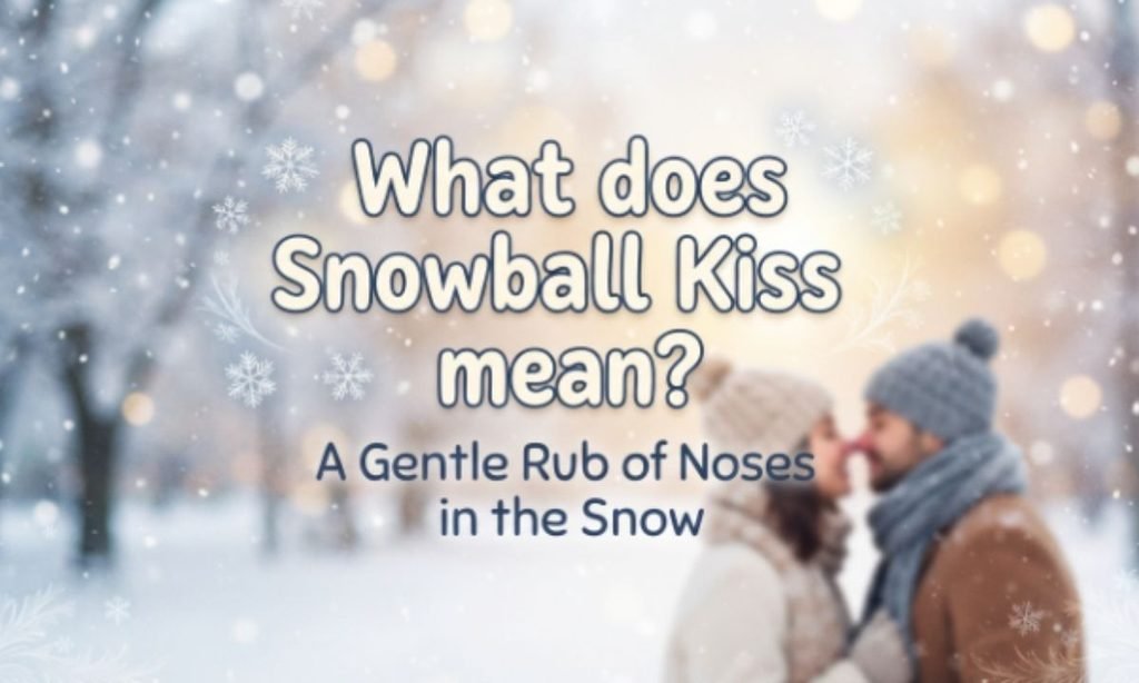 What Does Snowball Kiss Mean