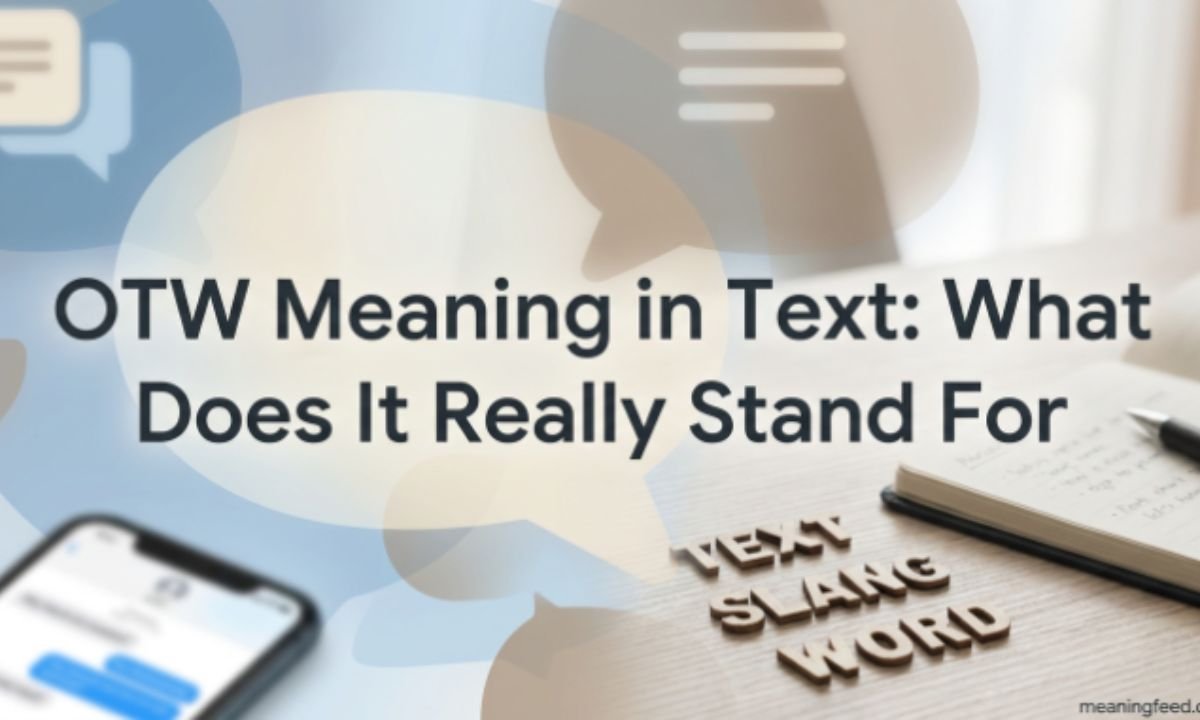 OTW Meaning in Text: What Does It Really Stand For (2026)