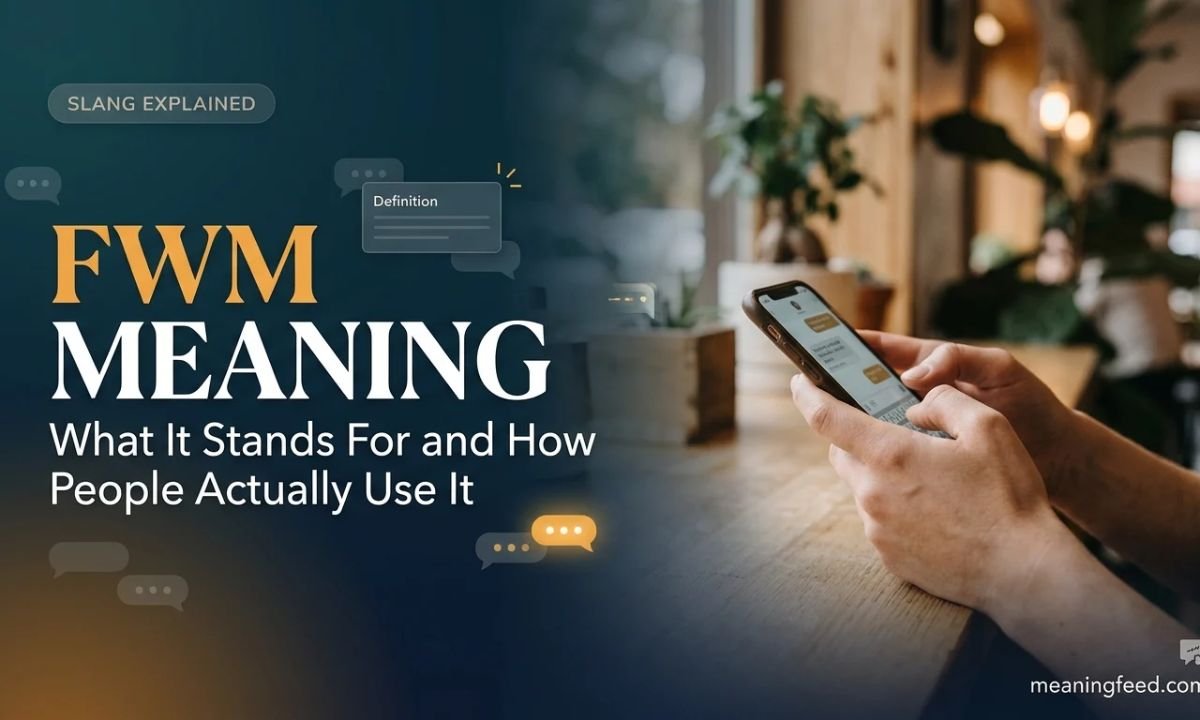 FWM Meaning: What It Stands For and How People Actually Use It